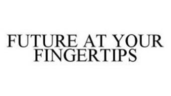 FUTURE AT YOUR FINGERTIPS