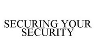 SECURING YOUR SECURITY
