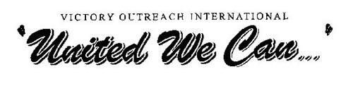 VICTORY OUTREACH INTERNATIONAL UNITED WE CAN Trademark Of Victory 