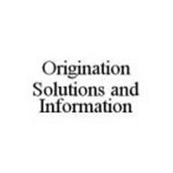 ORIGINATION SOLUTIONS AND INFORMATION