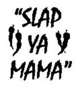 "SLAP YA MAMA" Trademark of Walker & Sons, Inc. Serial Number: 77423599