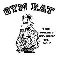 GYM RAT "I SEE SOMEONE'S BEEN HITTIN' THE GYM!"