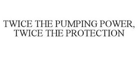 TWICE THE PUMPING POWER, TWICE THE PROTECTION