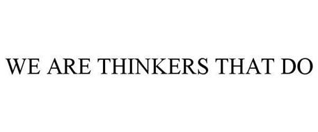 WE ARE THINKERS THAT DO