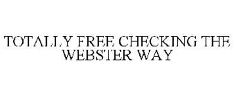 TOTALLY FREE CHECKING THE WEBSTER WAY