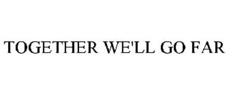 TOGETHER WE'LL GO FAR Trademark of Wells Fargo & Company. Serial Number ...