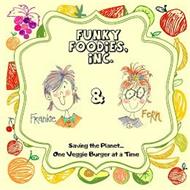 FUNKY FOODIES, INC. FRANCINE & FERN SAVING THE PLANET... ONE VEGGIE BURGER AT A TIME