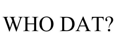 WHO DAT? Trademark Of Who Dat?, Inc. Serial Number: 86050118 ...