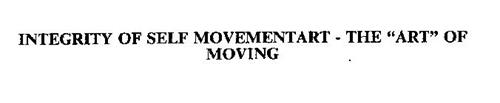 INTEGRITY OF SELF MOVEMENTART - THE "ART" OF MOVING