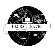GLOBAL TRAVEL YOUR GATEWAY TO TRAVEL