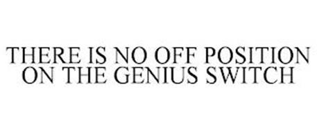 THERE IS NO OFF POSITION ON THE GENIUS SWITCH
