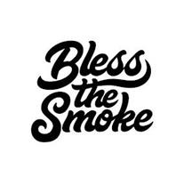 BLESS THE SMOKE