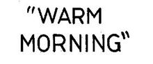 "WARM MORNING"