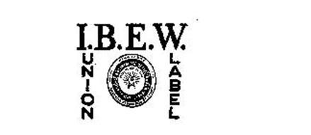 I.B.E.W. UNION LABEL INTERNATIONAL BROTHERHOOD OF ELECTRICAL WORKERS AFFILIATED WITH AMERICAN FEDERATION OF LABOR ORGANIZED 