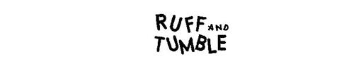 RUFF AND TUMBLE