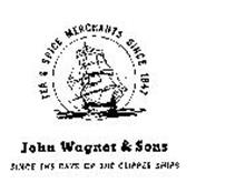 JOHN WAGNER & SONS TEA & SPICE MERCHANTSSINCE 1847 SINCE THE DAYS OF THE CLIPPERSHIPS