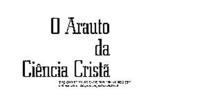 O ARAUTO DA CIENCIA CRISTA THE CHRISTIAN SCIENCE PUBLISHING SOCIETY ONE NORWAY STREET, BOSTON, MASSACHUSETTS