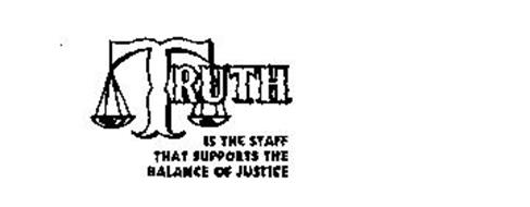 TRUTH IS THE STAFF THAT SUPPORTS THE BALANCE OF JUSTICE