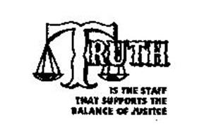 TRUTH IS THE STAFF THAT SUPPORTS THE BALANCE OF JUSTICE