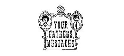 YOUR FATHERS MUSTACHE