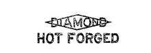 DIAMOND HOT FORGED