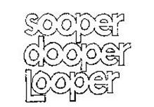 SOOPER DOOPER LOOPER