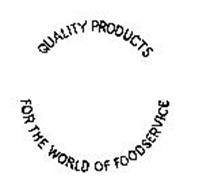 QUALITY PRODUCTS FOR THE WORLD OF FOODSERVICE