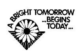 A BRIGHT TOMORROW ...BEGINS TODAY...