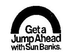BET A JUMP AHEAD WITH SUN BANKS.