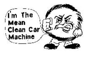 I'M THE MEAN CLEAN CAR MACHINE