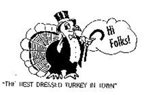 HI FOLKS THE BEST DRESSED TURKEY IN TOWN