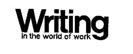 WRITING IN THE WORLD OF WORK