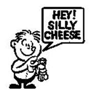 HEY! SILLY CHEESE