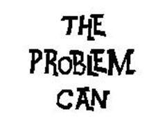THE PROBLEM CAN
