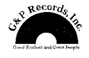 G & P RECORDS INC.  GOOD PRODUCT AND GREAT PEOPLE