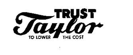 TRUST TAYLOR TO LOWER THE COST