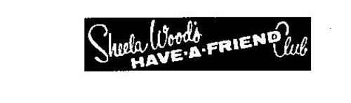 SHEELA WOOD'S HAVE-A-FRIEND CLUB