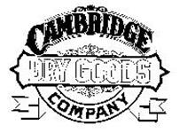 CAMBRIDGE DRY GOODS COMPANY