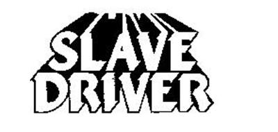 SLAVE DRIVER