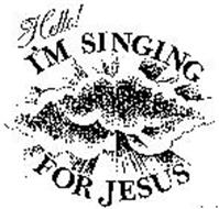 HELLO! I'M SINGING FOR JESUS
