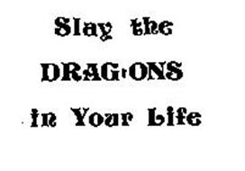 SLAY THE DRAG-ONS IN YOUR LIFE