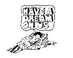 HAVE A DREAM ON US