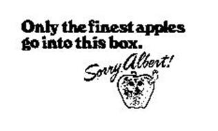 ONLY THE FINEST APPLES GO INTO THIS BOX SORRY ALBERT!