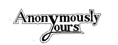 ANONYMOUSLY YOURS