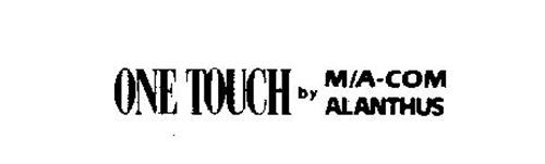 ONE TOUCH BY M/A-COM ALANTHUS