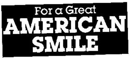 FOR A GREAT AMERICAN SMILE