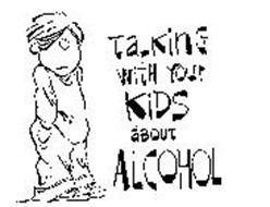 TALKING WITH YOUR KIDS ABOUT ALCOHOL