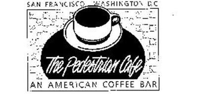 THE PEDESTRIAN CAFE AN AMERICAN COFFEE BAR SAN FRANCISCO WASHINGTON D.C.