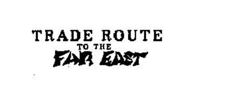 TRADE ROUTE TO THE FAR EAST