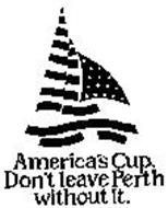 AMERICA'S CUP. DON'T LEAVE PERTH WITHOUT IT.